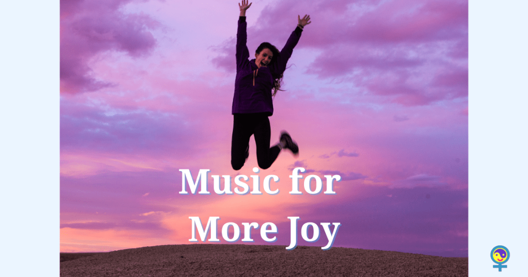 Songs to Increase Your Energy and Joy | Happy Healthy Her