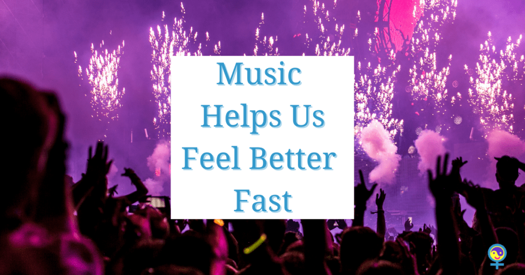 Music Helps Us Feel Better Fast
