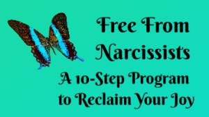 Free From Narcissists: A 10-Step Program to Reclaim Your Joy