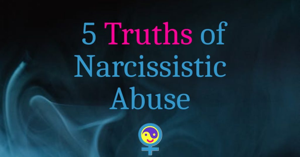 5 Truths of Narcissistic Abuse